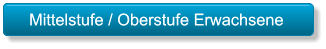 Mittelstufe / Oberstufe Erwachsene  Mittelstufe / Oberstufe Erwachsene